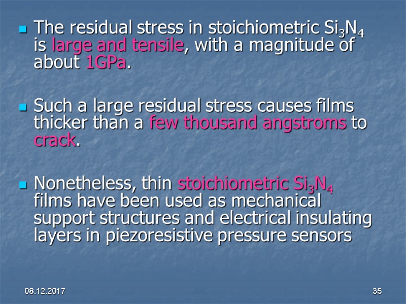 08.12.2017 35 The residual stress in stoichiometric Si3N4 is large and tensile, with a